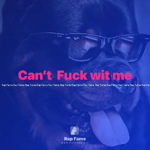 Can’t  Fuck wit me