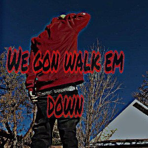 We Gon Walk Em Down