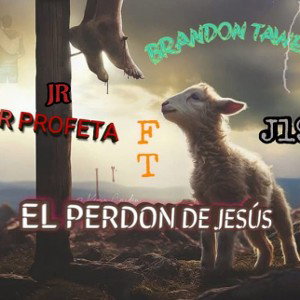 El perdon de jesús (ft profeta-brandon tawer-J19)