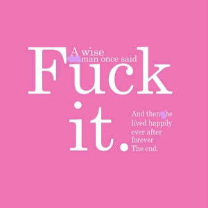Whatever, F*k It !