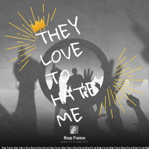 They love to hate me