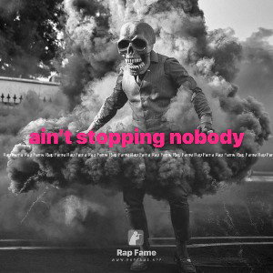 ain’t stopping nobody 