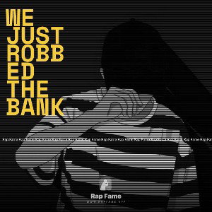we just robbed the bank