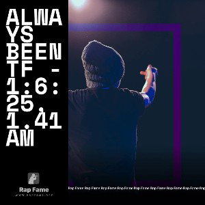 always been tf - 1:6:25, 1.41 AM