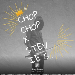 Chop Chop x Stevie Stone