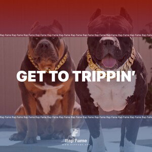 get to trippin’