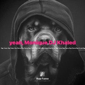 yeah, Monique DJ Khaled