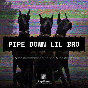 pipe down lil bro