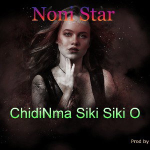 Noni Star_Chidinma Siki Siki o__prod by Danticbeats_