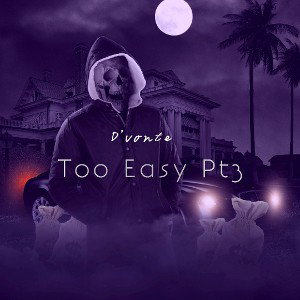 DVonte - Too Easy pt3