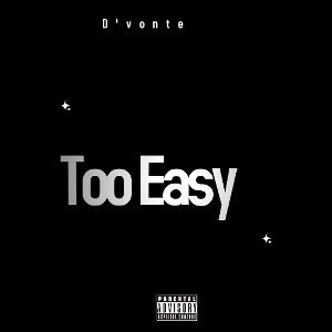 D'Vonte - Too Easy 