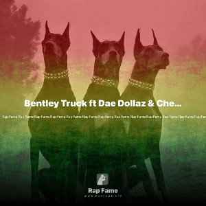 Bentley Truck ft Dae Dollaz & Che Wingo 
