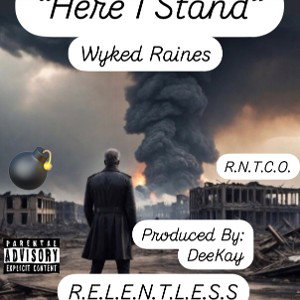 HereIStandRELENTLESSxwykedrainesProducedByDeeKay