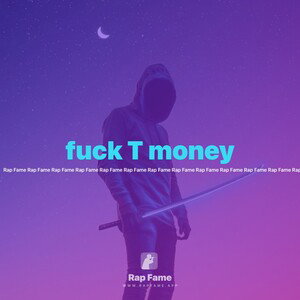 fuck T money