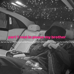 part 1 rest in peace my brother 