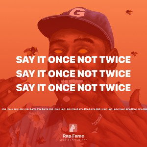 say it once not twice 