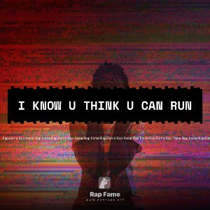 I know u think u can run 