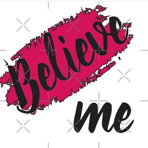 believe me
