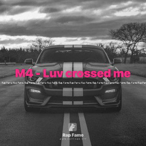 M4 - Luv crossed me