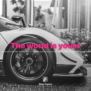 The world is yours 
