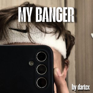 MY BANGER (by dartex)