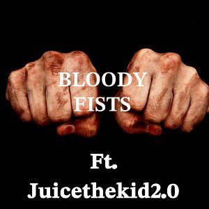 Bloody Fists Ft.Juicethekid2.0