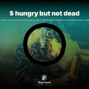 $ hungry but not dead 