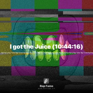 I got the Juice (10:44:16)