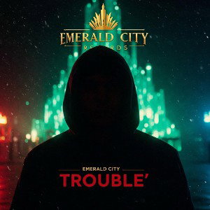 Trouble Ft Emerald City Crew