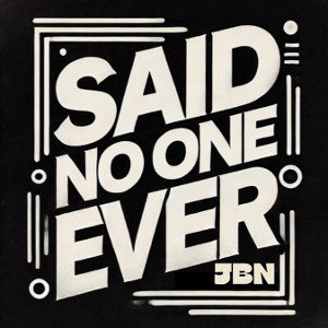 JBN - SaidNoOneEver 