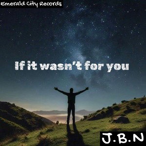 If It Wasn’t For You - J.B.N 