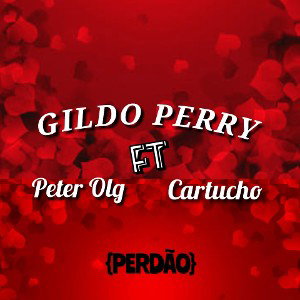 Gildo Perry {Perdão} Peter Olg Ft Cartucho