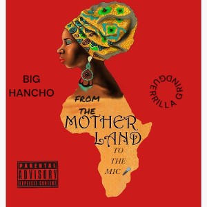 Big Hancho FROM THE MOTHERLAND TO THE MIC 🎤 Mp3 Prod By Big Hancho 