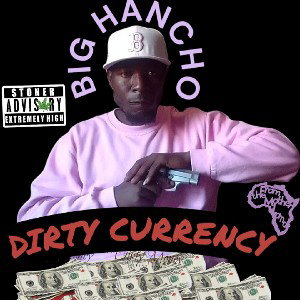 Big Hancho DIRTY CURRENCY Mp3 Prod By Big Hancho 