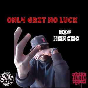 Big Hancho ONLY GRIT NO LUCK Mp3 Prod By Big Hancho 
