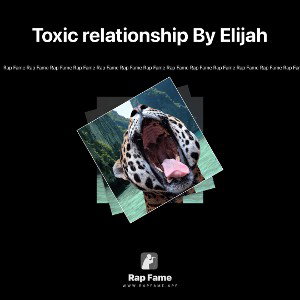 Toxic relationship By Elijah 