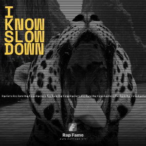 I know slow down
