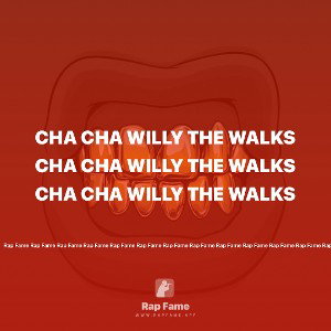 cha cha Willy the walks