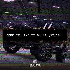 Drop It Like It's Hot (17:13:21)
