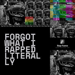 forgot what I rapped literally