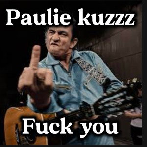 Paulie kuzzz - Fuck you 
