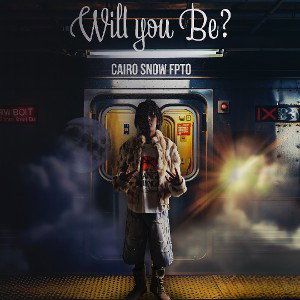 Cairo Snow FPTO - Will you Be?