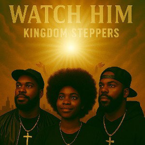 Kingdom Steppers -Watch Him