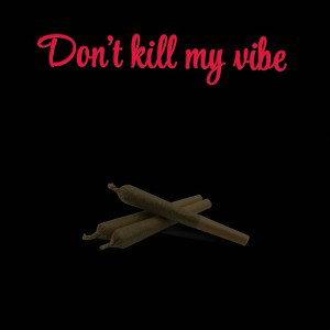 Don’t kill my vibe