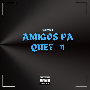 MARVIN S - AMIGOS PA QUE? II 🖤
