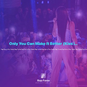 Only You Can Make It Better (Kiss it Better Lynkx Mix)