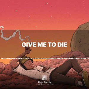 Give me to die