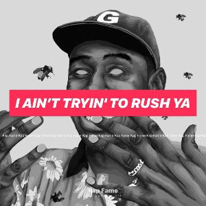 I ain’t tryin' to rush ya