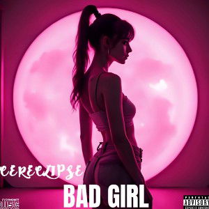 Bad girl PROD BY CERECLIPSE