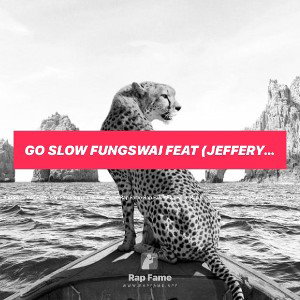 go SLOW Fungswai feat (JEFFERY SMOOT JR)